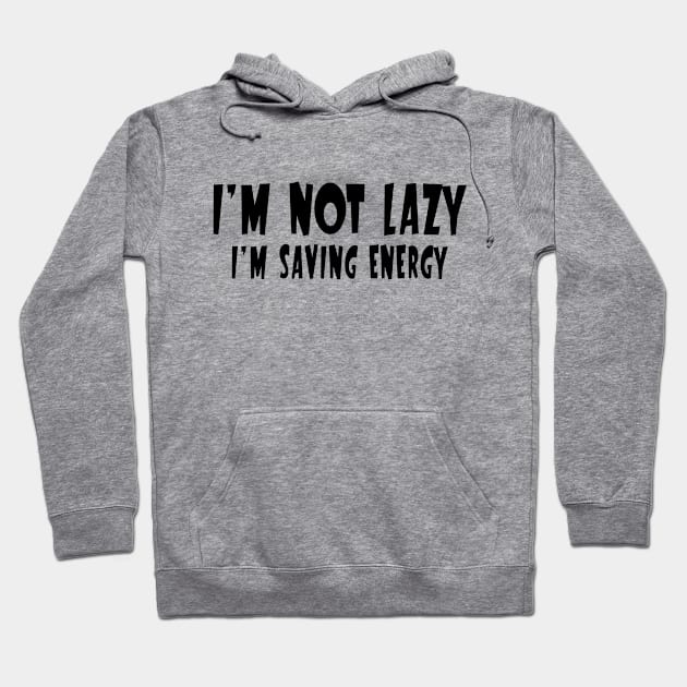 I'm Not Lazy, I'm Saving Energy Hoodie by PeppermintClover